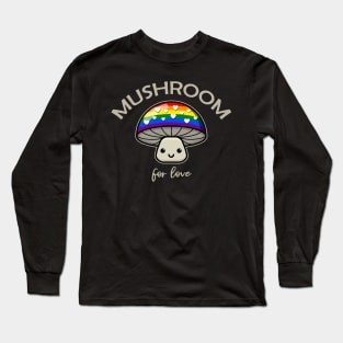 Mushroom For Love - Punny LGBTQIA+ Pride Mushroom Long Sleeve T-Shirt